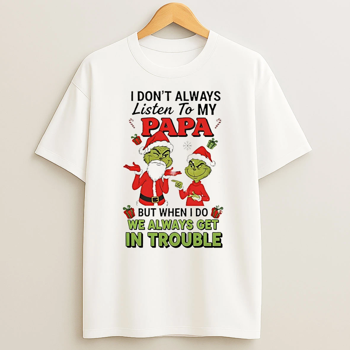 Grinch Santa Claus I Dont Always Listen To My Papa But When I Do We Always Get In Trouble Christmas Tshirt Hoodie