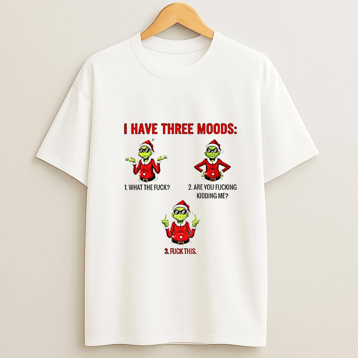 Grinch Santa Claus I Have Three Moods What The Fuck Are You Fucking Kidding Me Fuck This Merry Christmas Tshirt Hoodie