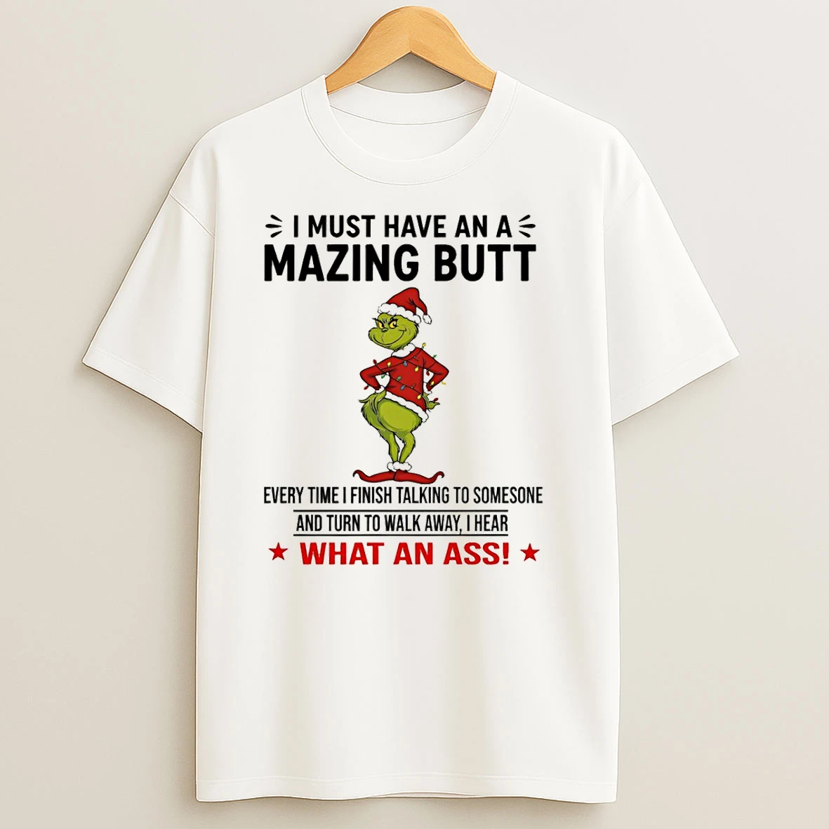Grinch Santa Claus I Must Have An A Mazing Butt Every Time I Finish Talking To Someone And Turn To Walk Christmas Tshirt Hoodie