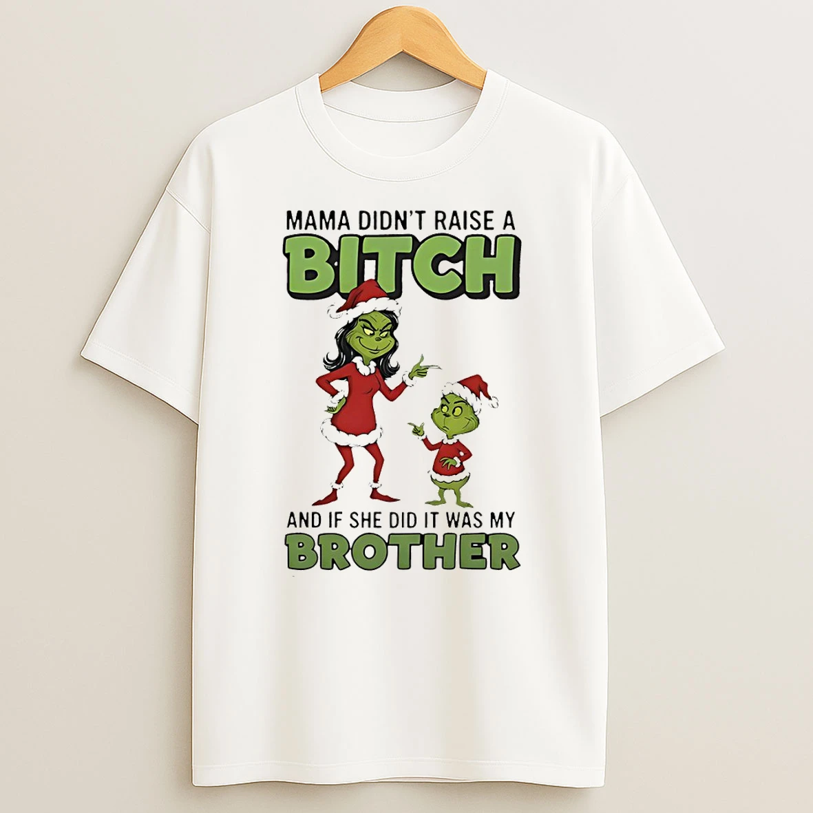 Grinch Santa Claus Mama Didnt Raise A Bitch And If She Did It Was My Brother Christmas Tshirt Hoodie