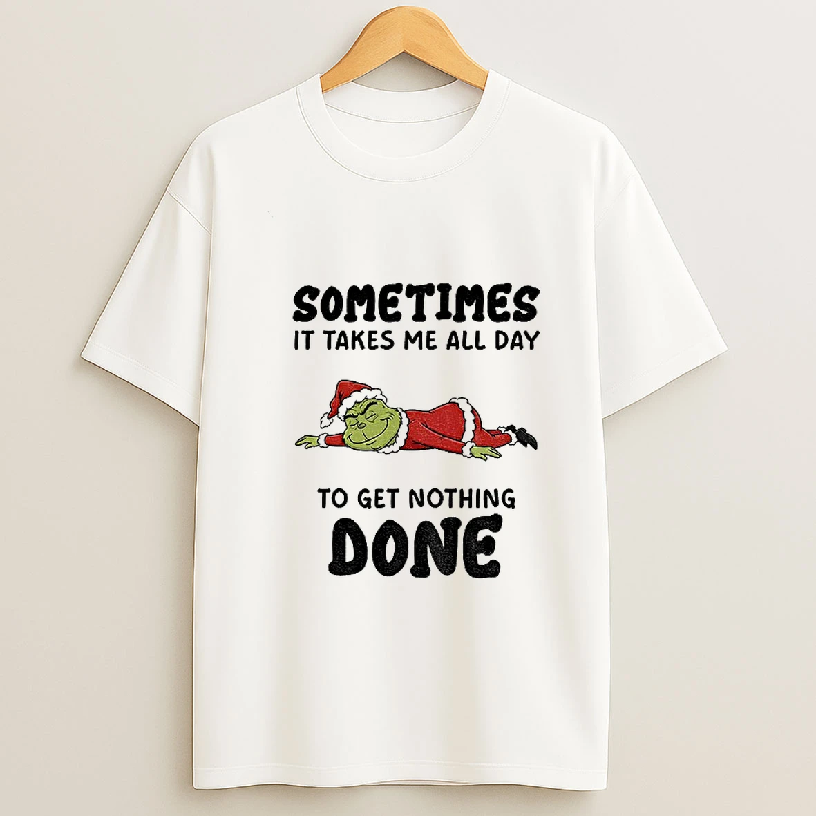 Grinch Santa Claus Sometimes It Takes Me All Day To Get Nothing Done Merry Christmas Tshirt Hoodie