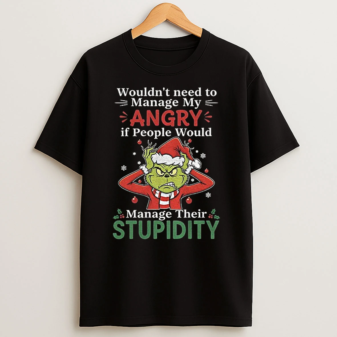 Grinch Santa Claus Wouldnt Need To Manage My Angry If People Would Manage Their Stupidity Merry Christmas Tshirt Hoodie