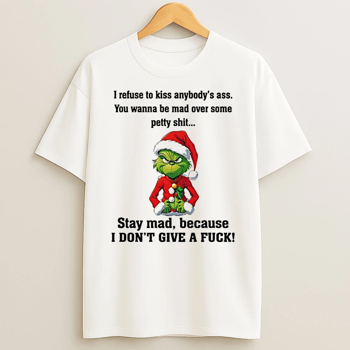 Grinch Santa I Refuse To Kiss Anybodys Ass You Wanna Be Mad Over Some Petty Shit Christmas Tshirt Hoodie