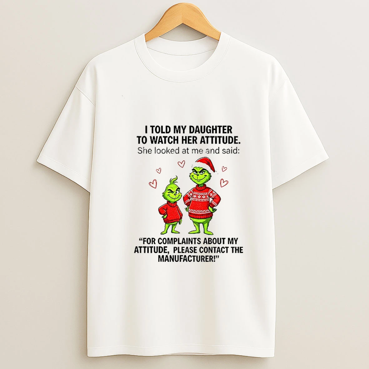 Grinch Santa I Told My Daughter To Watch Her Attitude She Looked At Me Said For Complaints About My Attitude Christmas Tshirt Hoodie