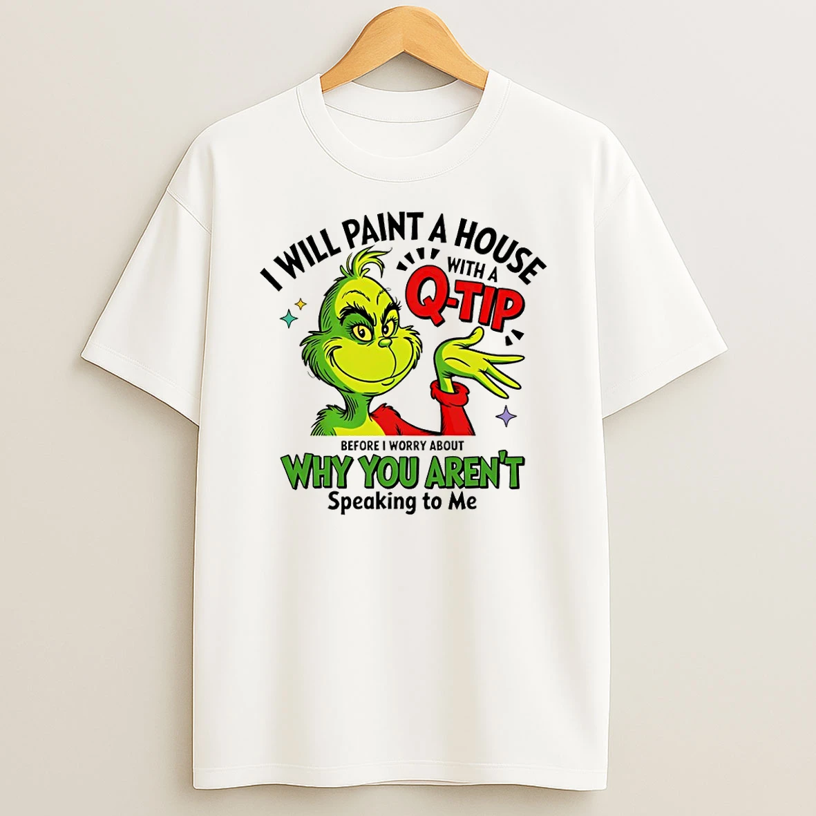 Grinch Santa I Will Paint A House With A Q Tip Before I Worry About Why You Arent Speaking To Me Christmas Tshirt Hoodie