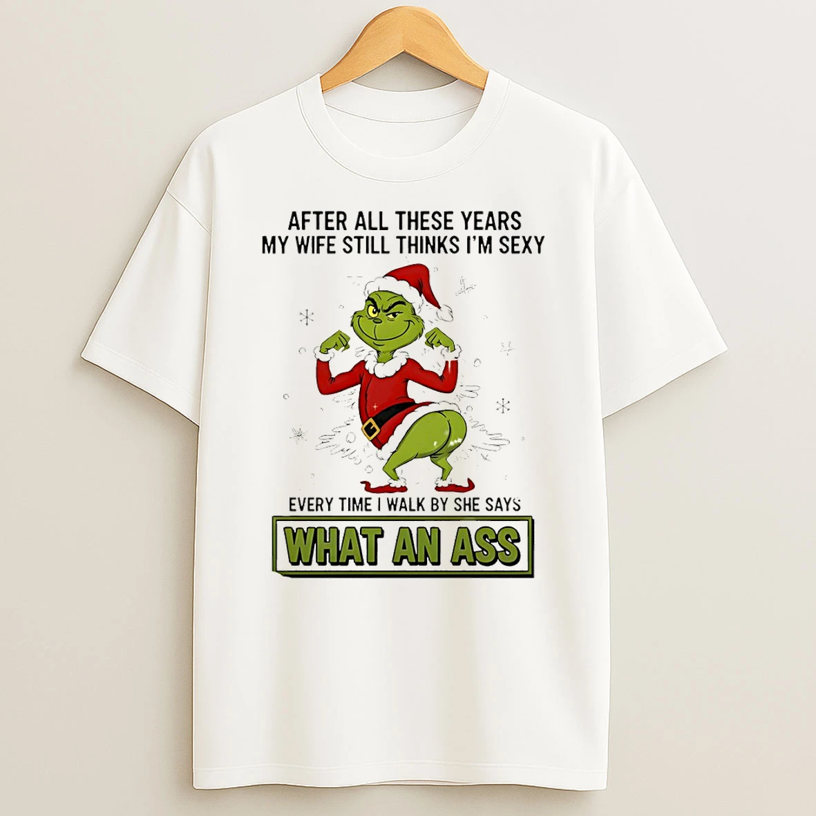 Grinch Santa After All These Years My Wife Still Thinks Im Sexy Every Time I Walk By She Says Christmas Tshirt Hoodie