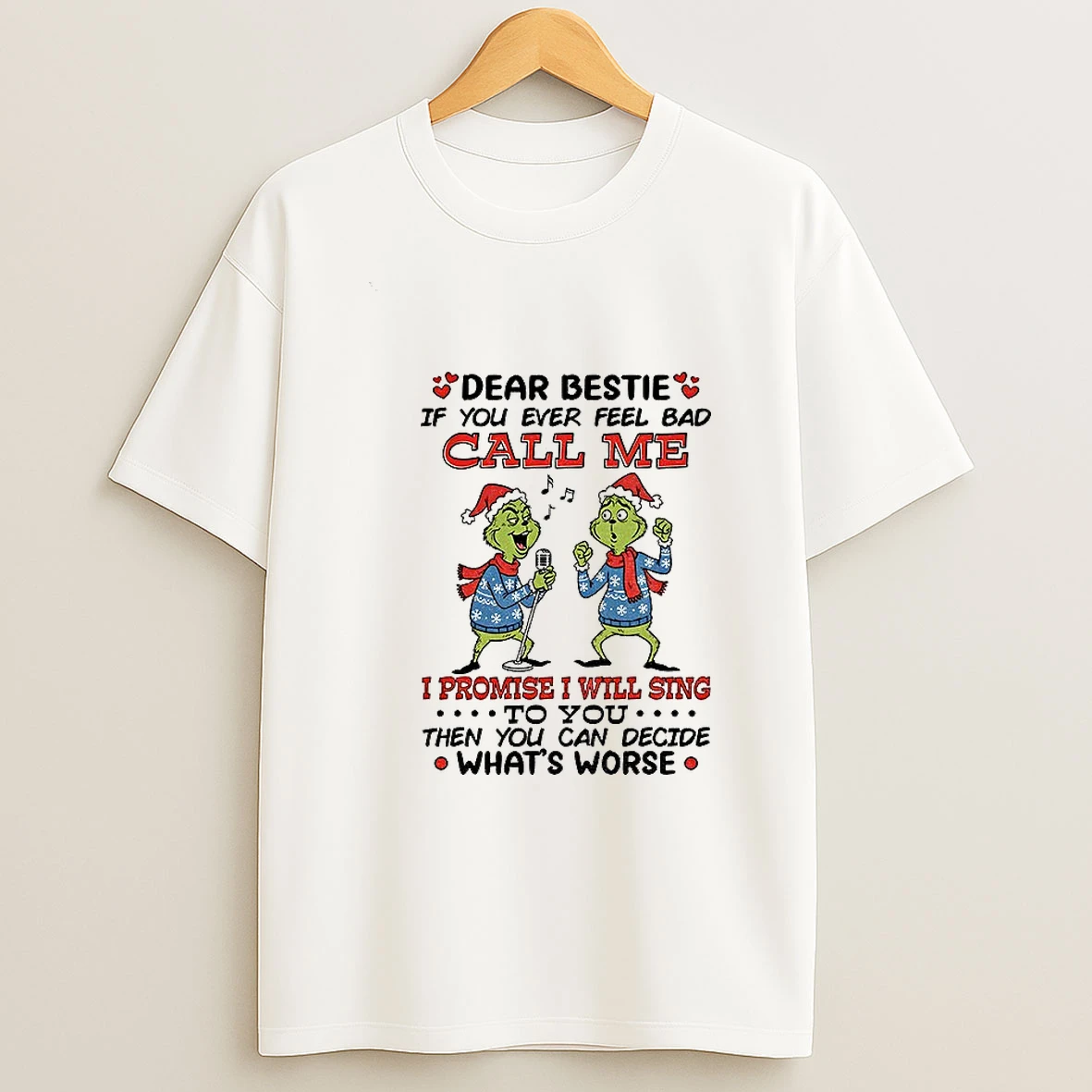 Grinch Santa Dear Bestie If You Ever Feel Bad Call Me I Promise I Will Sing To You Then You Can Decide Christmas Tshirt Hoodie