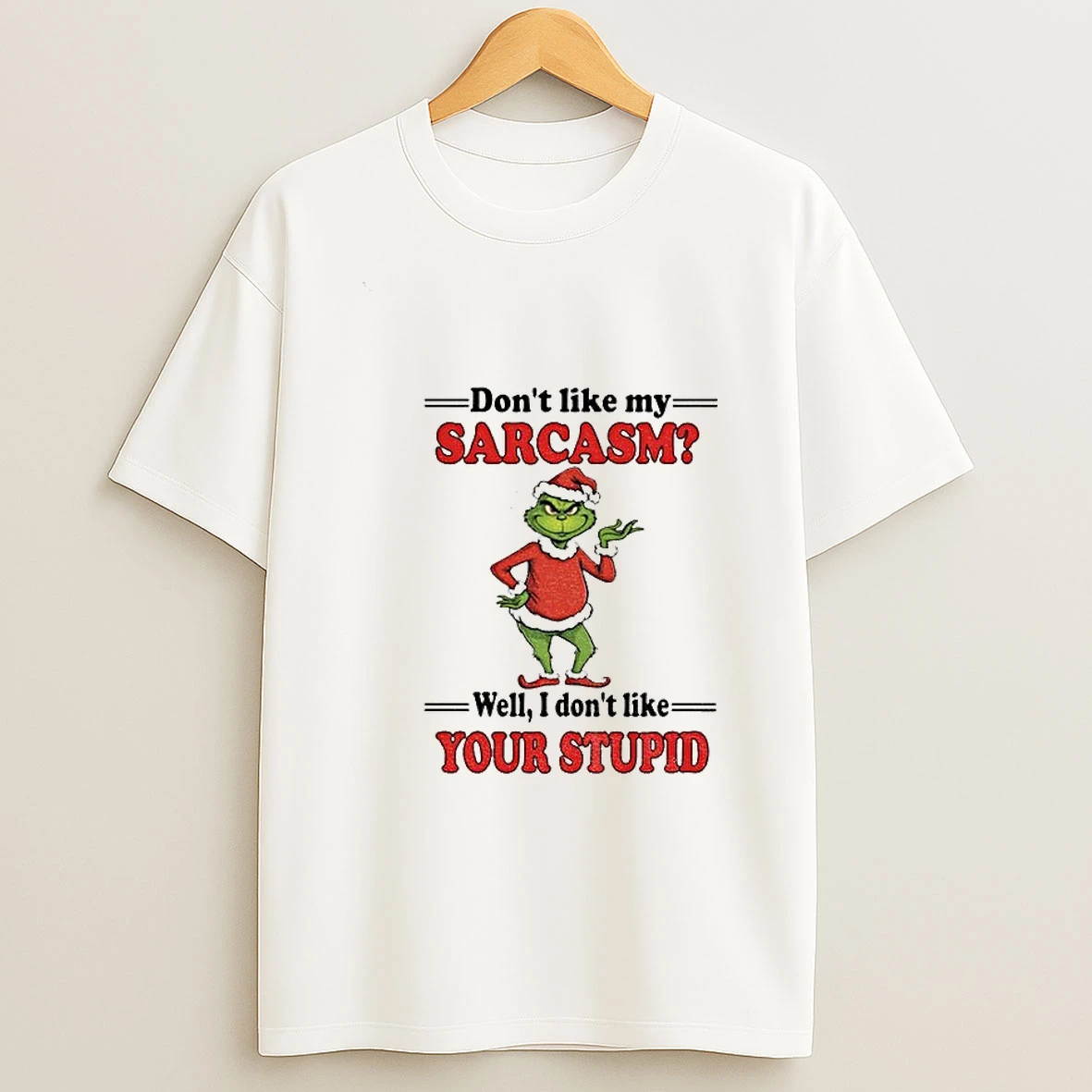 Grinch Santa Dont Like My Sarcasm Well I Dont Like Your Stupid Merry Christmas Tshirt Hoodie