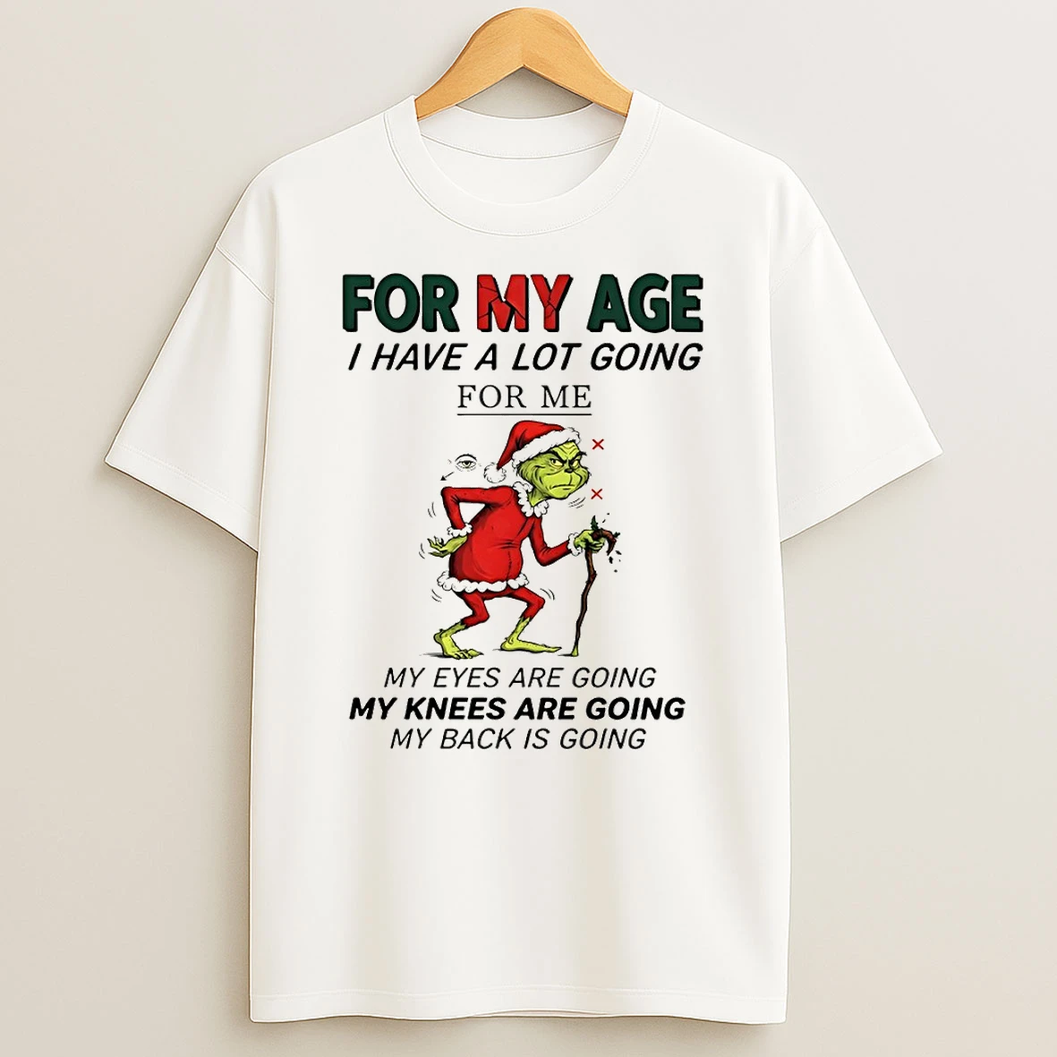 Grinch Santa For My Age I Have A Lot Going For Me My Eyes Are Going My Knees Are Going My Back Is Going Tshirt Hoodie