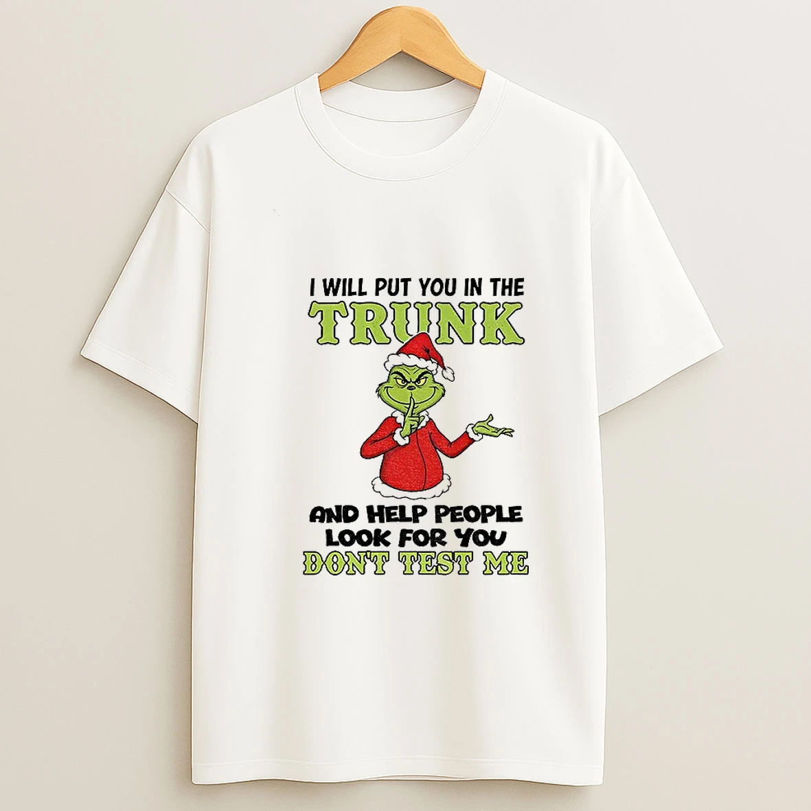 Grinch Santa Hat I Will Put You In The Trunk And Help People Look For You Dont Test Me Christmas Tshirt Hoodie