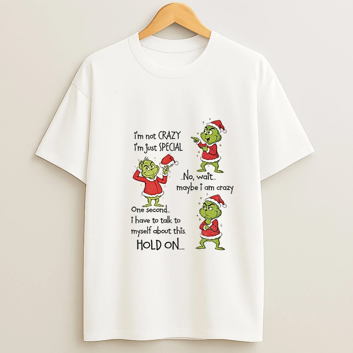 Grinch Santa Hat Im Not Crazy Im Just Special No Wait Maybe I Am Crazy One Second Christmas Tshirt Hoodie