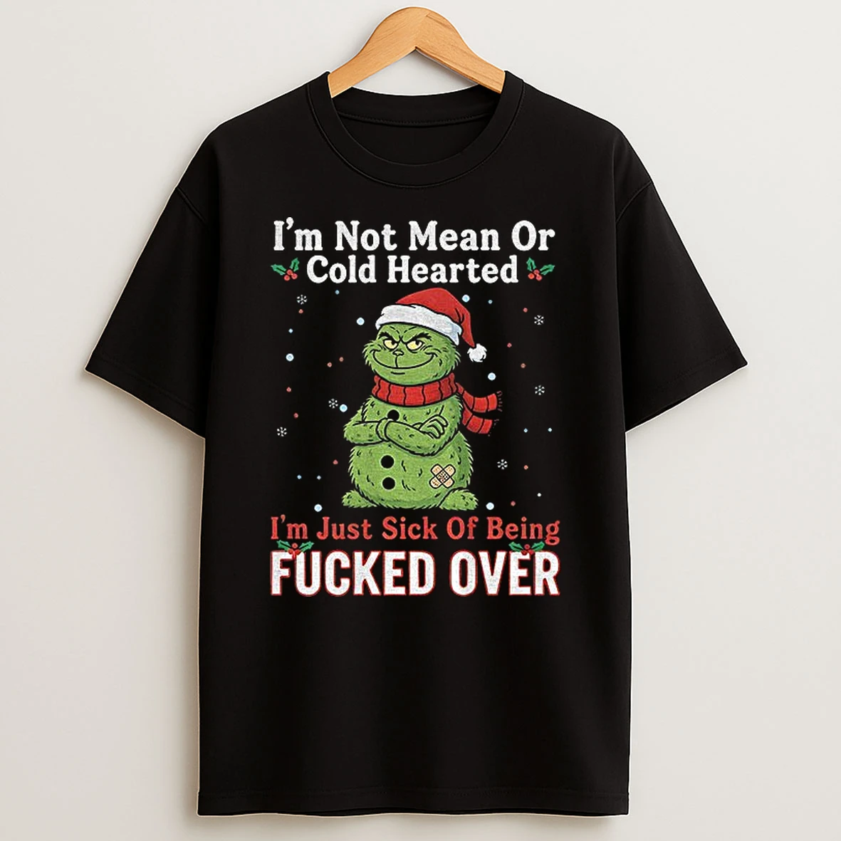 Grinch Santa Hat Im Not Mean Or Cold Hearted Im Just Sick Of Being Fucked Over Merry Christmas Tshirt Hoodie