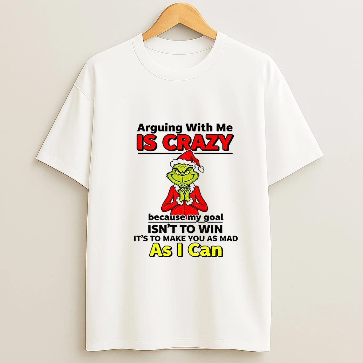 Grinch Santa Hat Arguing With Me Is Crazy Because My Goal Isnt To Win Its To Make You As Mad As I Can Tshirt Hoodie