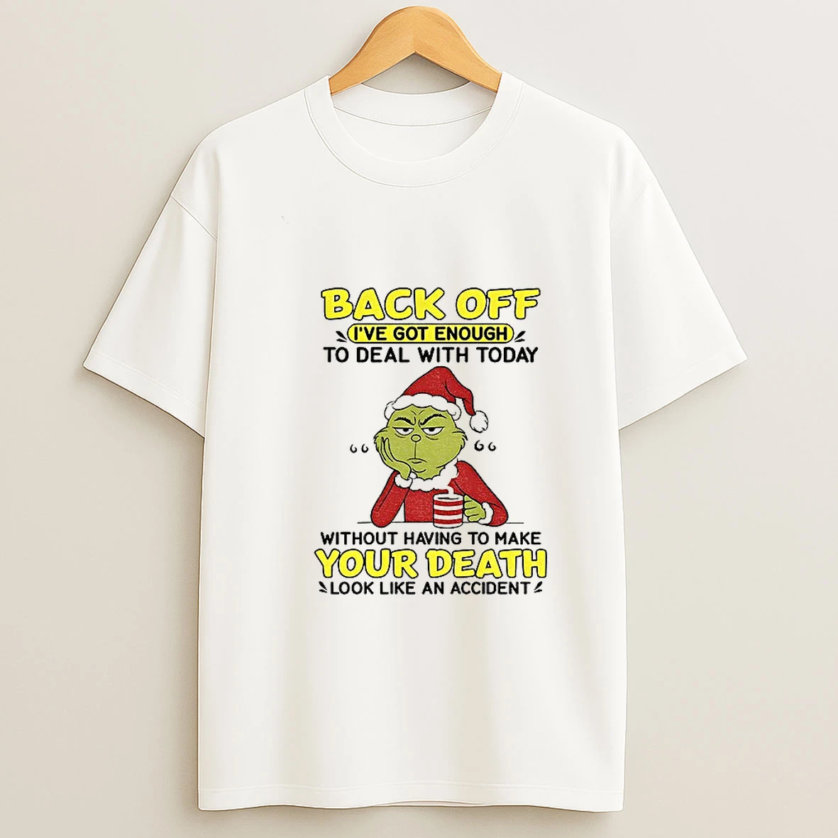 Grinch Santa Hat Back Off Ive Got Enough To Deal With Today Without Having To Make Christmas Tshirt Hoodie