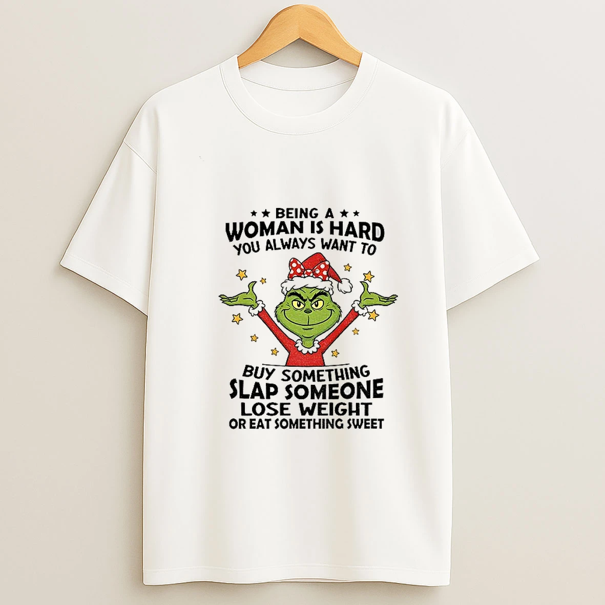 Grinch Santa Hat Being A Woman Is Hard You Always Want To Buy Something Slap Someone Lose Weight Christmas Tshirt Hoodie