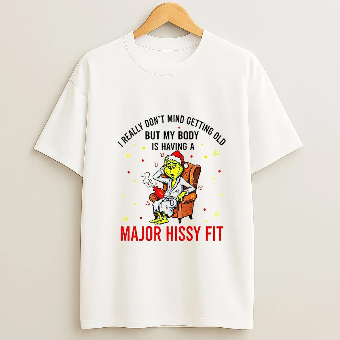 Grinch Santa Hat Dont Mind Getting Really But My Body Old Is Having A Major Hissy Fit Christmas Tshirt Hoodie