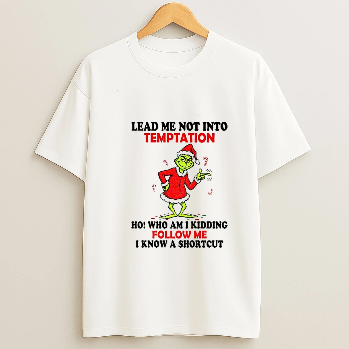 Grinch Santa Hat Lead Me Not Into Temptation Ho Who Am I Kidding Follow Me I Know A Shortcut Christmas Tshirt Hoodie