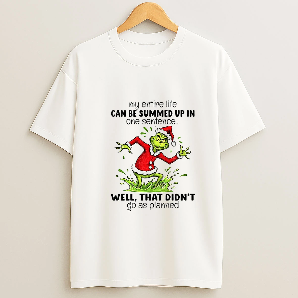 Grinch Santa Hat My Entire Life Can Be Summed Up In One Sentence Well That Didnt Go As Planned Christmas Tshirt Hoodie