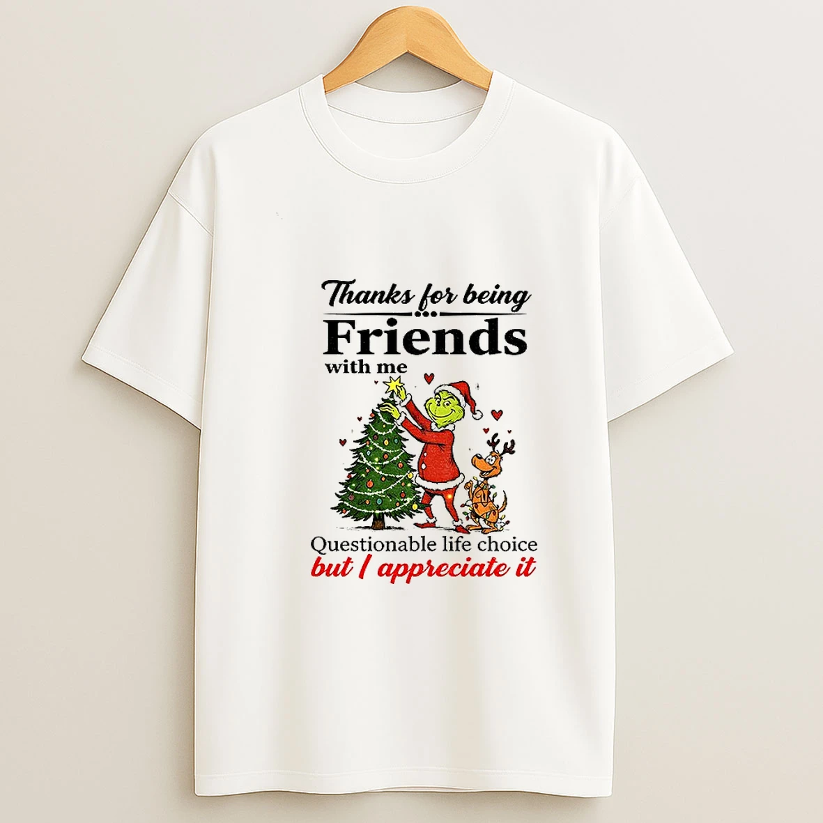 Grinch Santa Hat Thanks For Being Friends With Me Questionable Life Choice But I Appreciate It Tshirt Hoodie