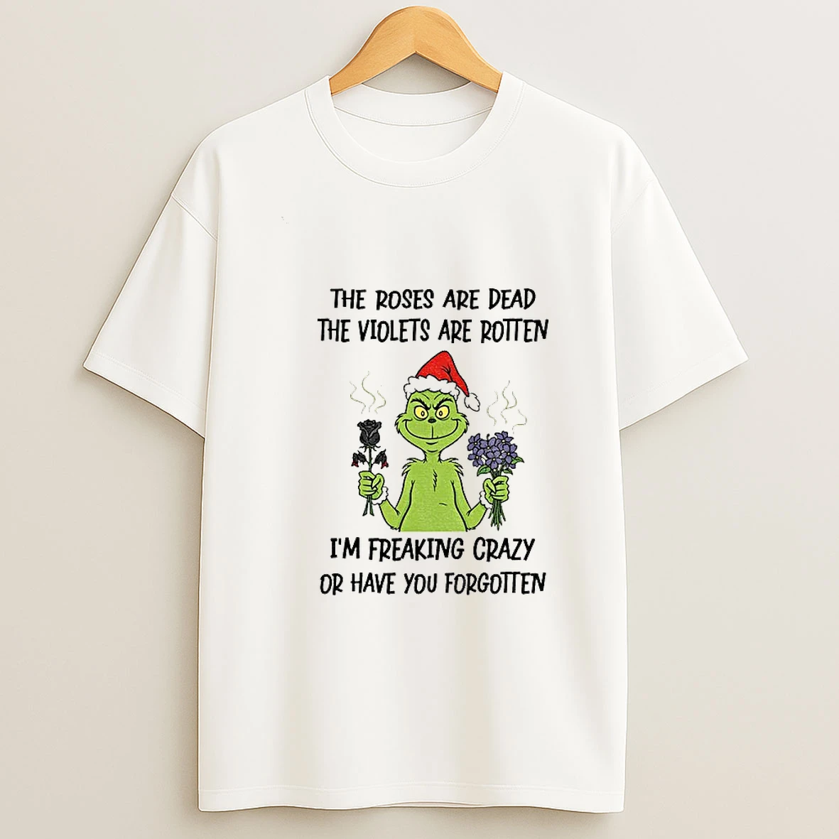 Grinch Santa Hat The Roses Are Dead The Violets Are Rotten Im Freaking Crazy Or Have You Forgotten Christmas Tshirt Hoodie