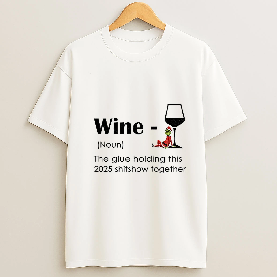 Grinch Santa Hat Wine Definition Noun The Glue Holding This 2025 Shitshow Together Christmas Tshirt Hoodie