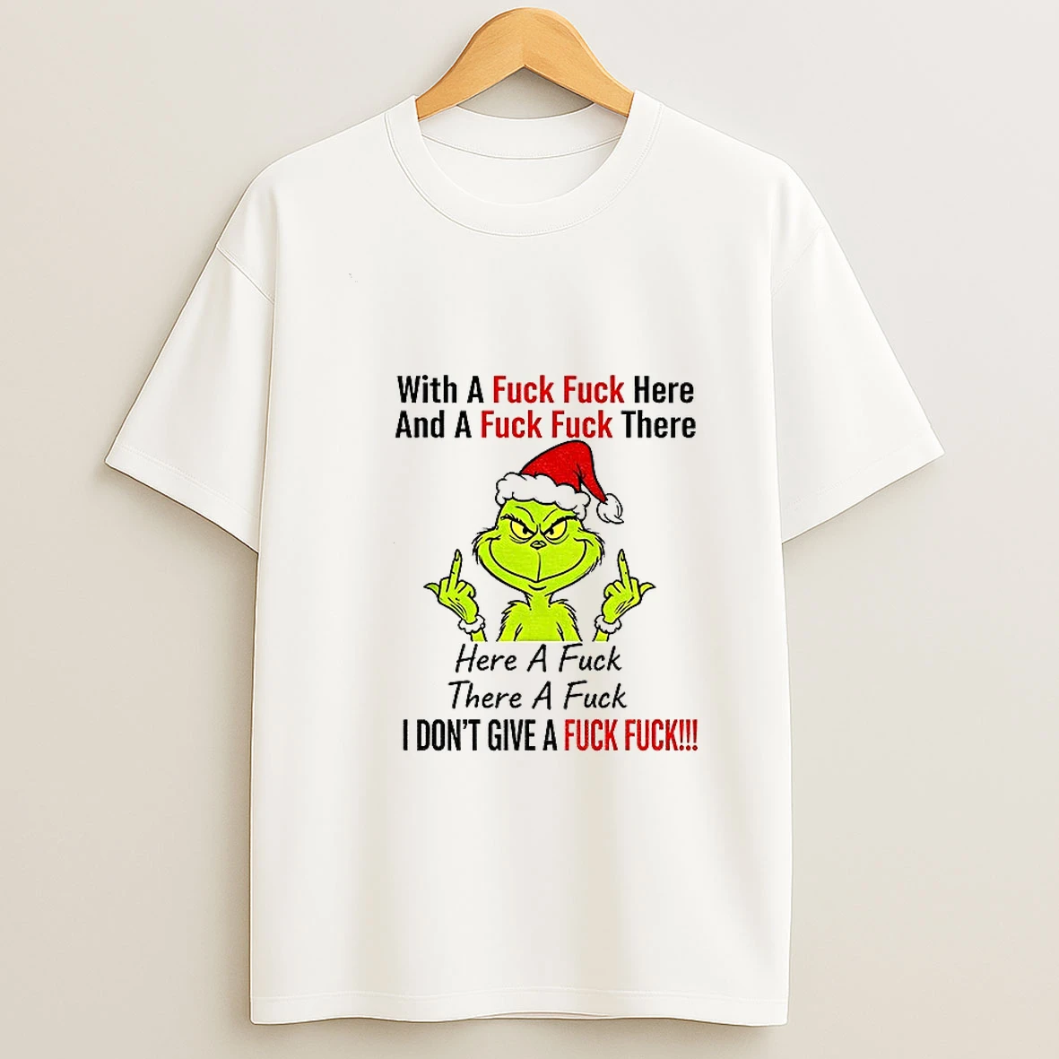 Grinch Santa Hat With A Fuck Fuck Here And A Fuck Fuck There Here A Fuck There A Fuck I Dont Give A Fuck Christmas Tshirt Hoodie
