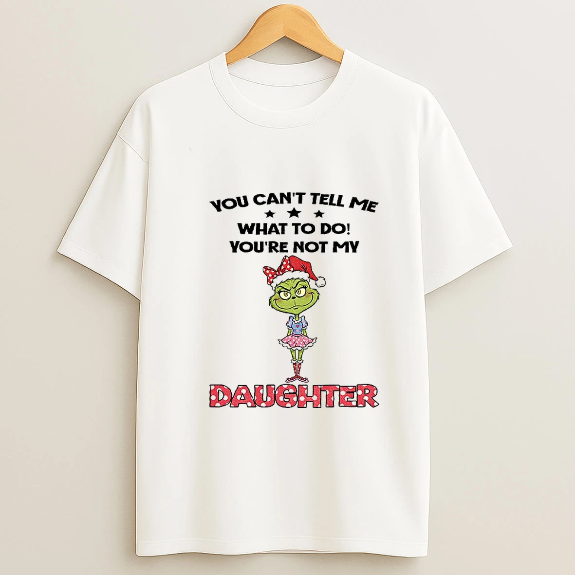 Grinch Santa Hat You Cant Tell Me What To Do Youre Not My Daughter Christmas Tshirt Hoodie