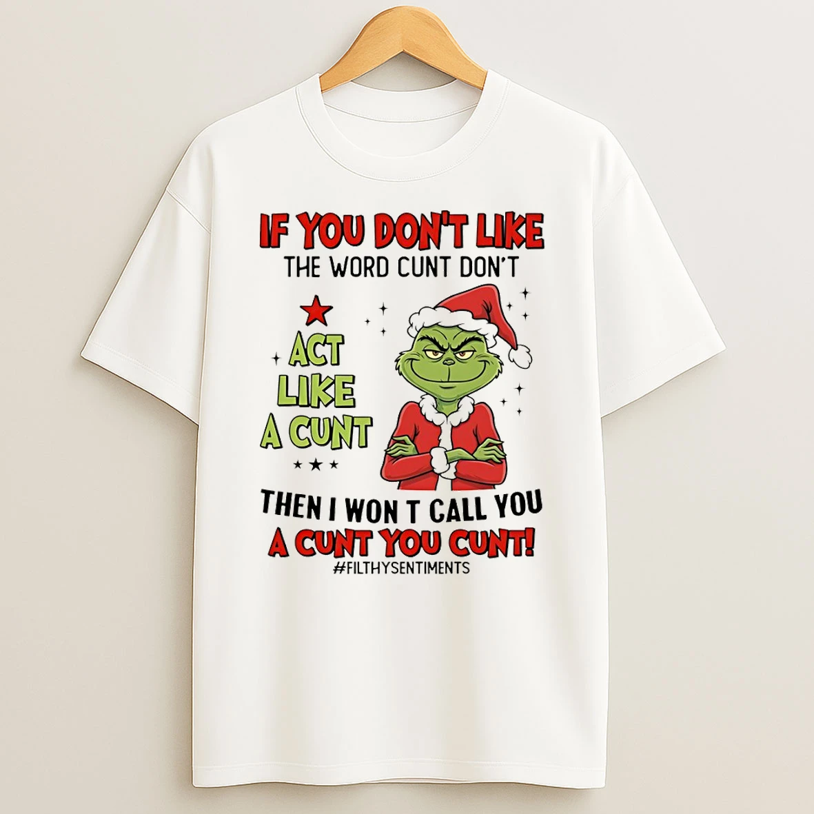 Grinch Santa If You Dont Like The Word Cunt Dont Act Like A Cunt Then I Won T Call You A Cunt You Cunt Christmas Tshirt Hoodie