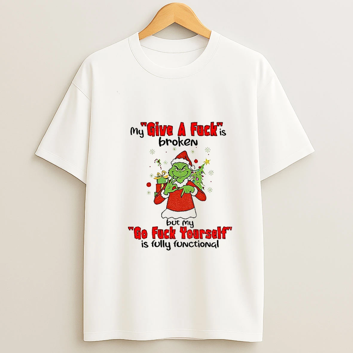 Grinch Santa My Give A Fuck Is Broken But My Go Fuck Yourself Is Fully Functional Christmas Tshirt Hoodie