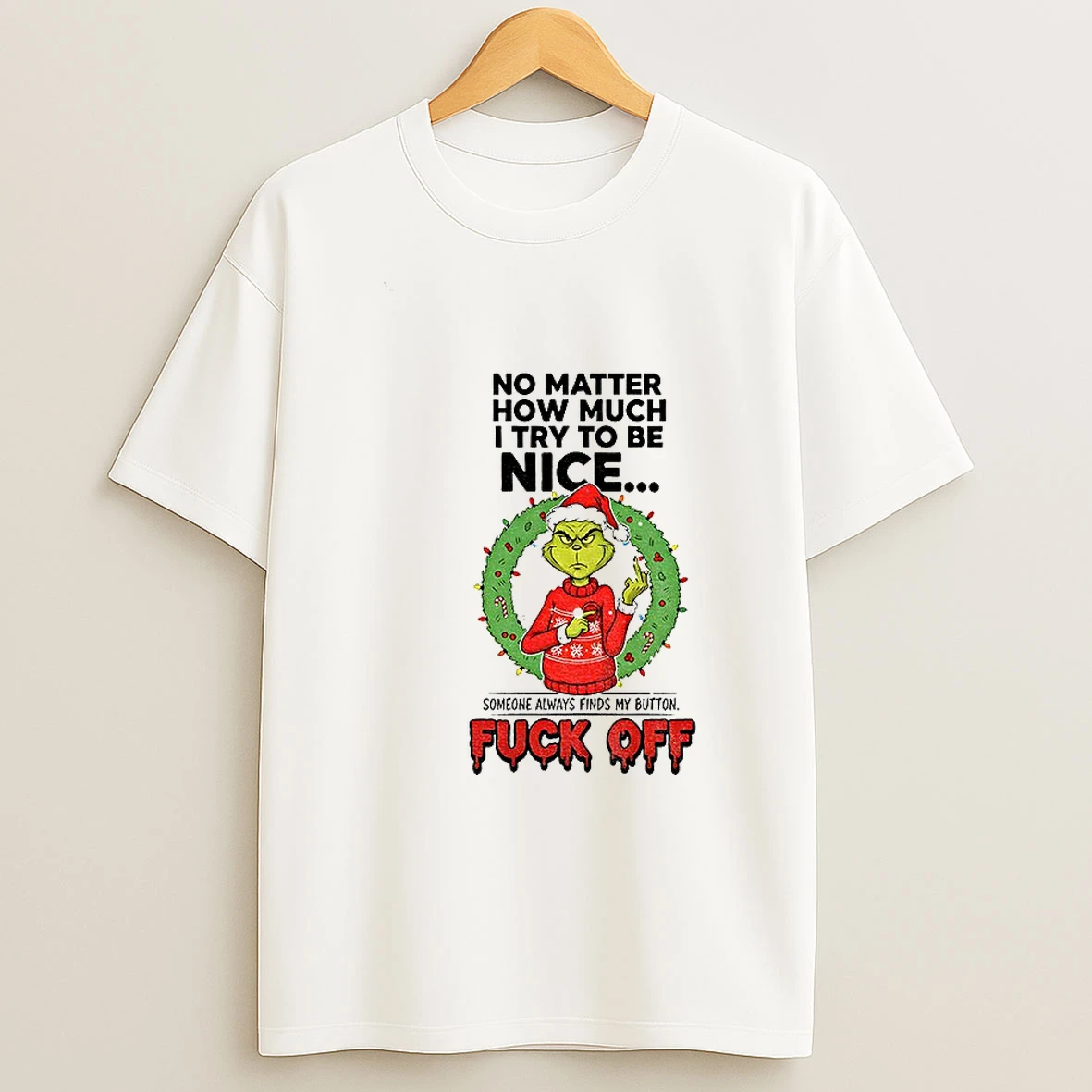 Grinch Santa No Matter How Much I Try To Be Nice Someone Always Finds My Button Merry Christmas Tshirt Hoodie