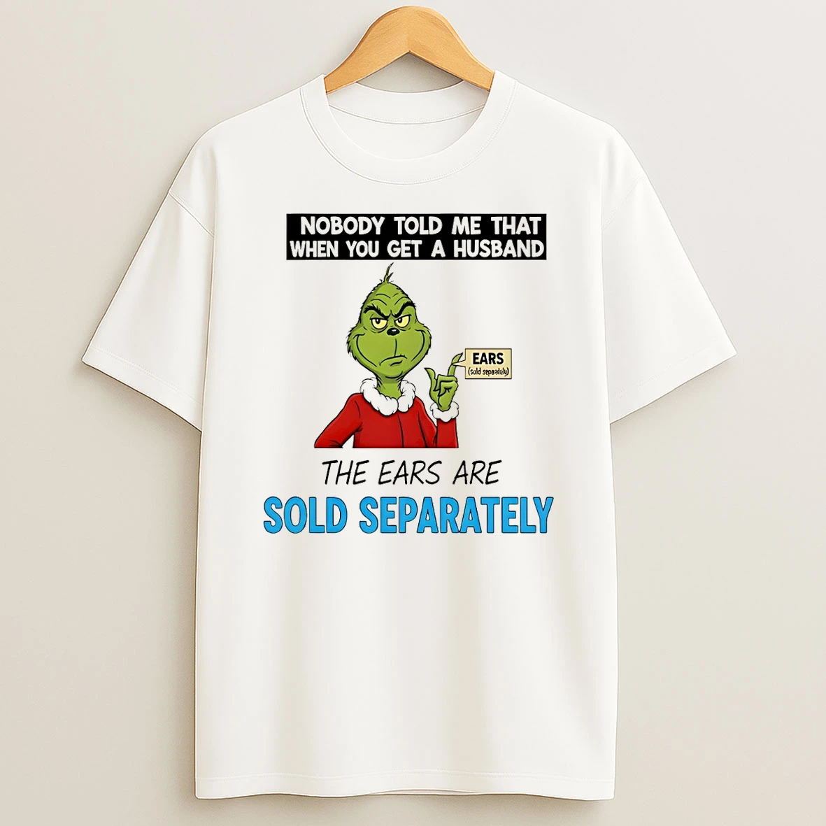 Grinch Santa Nobody Told Me That When You Get A Husband The Ears Are Sold Separately Christmas Tshirt Hoodie
