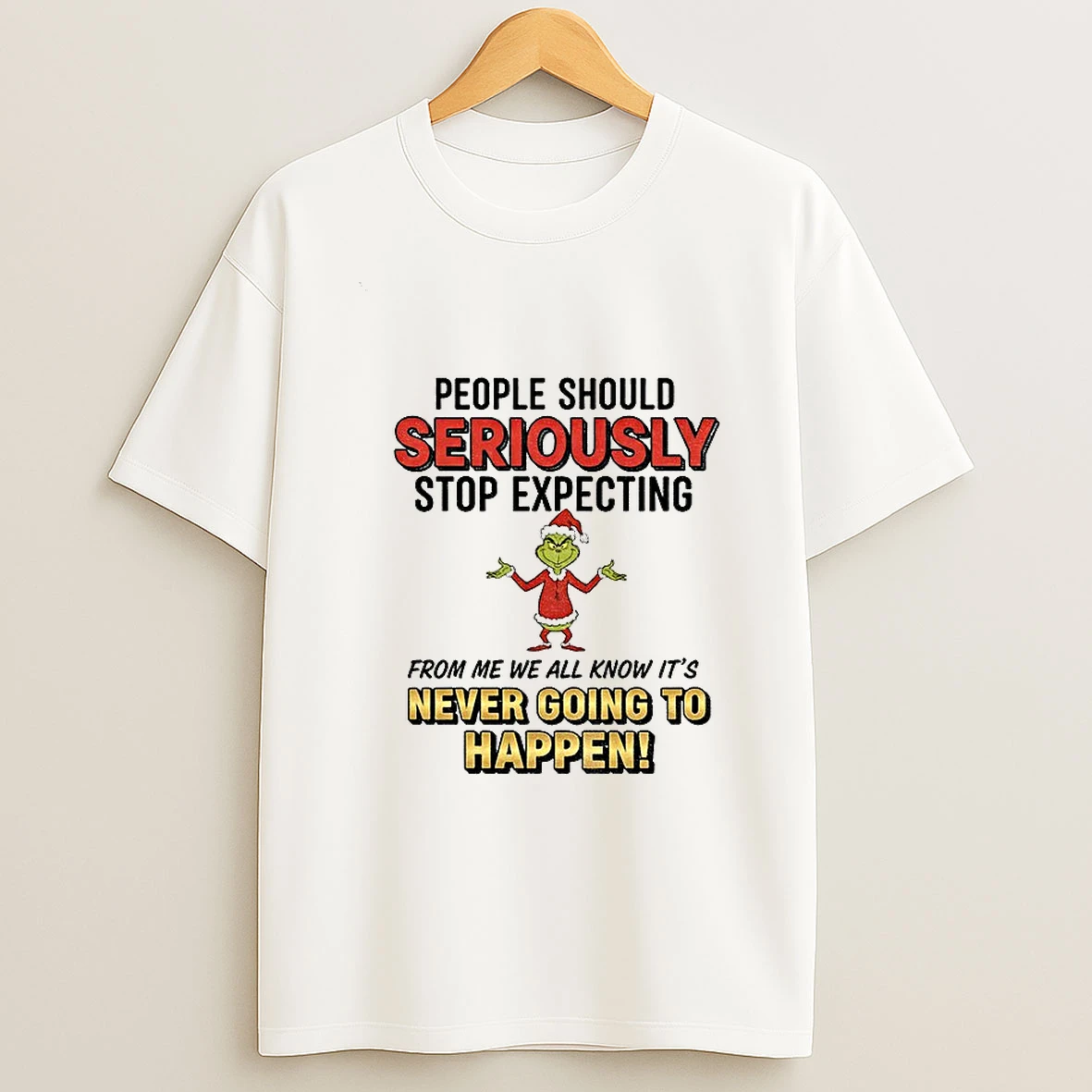 Grinch Santa People Should Seriously Stop Expecting From Me We All Know Its Never Going To Happen Christmas Tshirt Hoodie