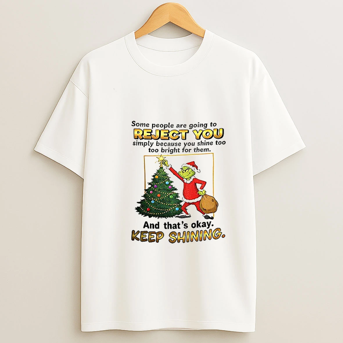 Grinch Santa Some People Are Going To Reject You Simply Because You Shine Too Too Bright For Them Christmas Tshirt Hoodie