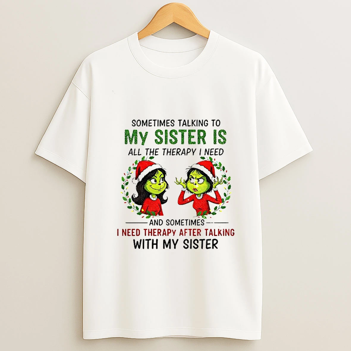 Grinch Santa Some Time Talking To My Sister Is All The Therapy I Need And Sometimes Merry Christmas Tshirt Hoodie