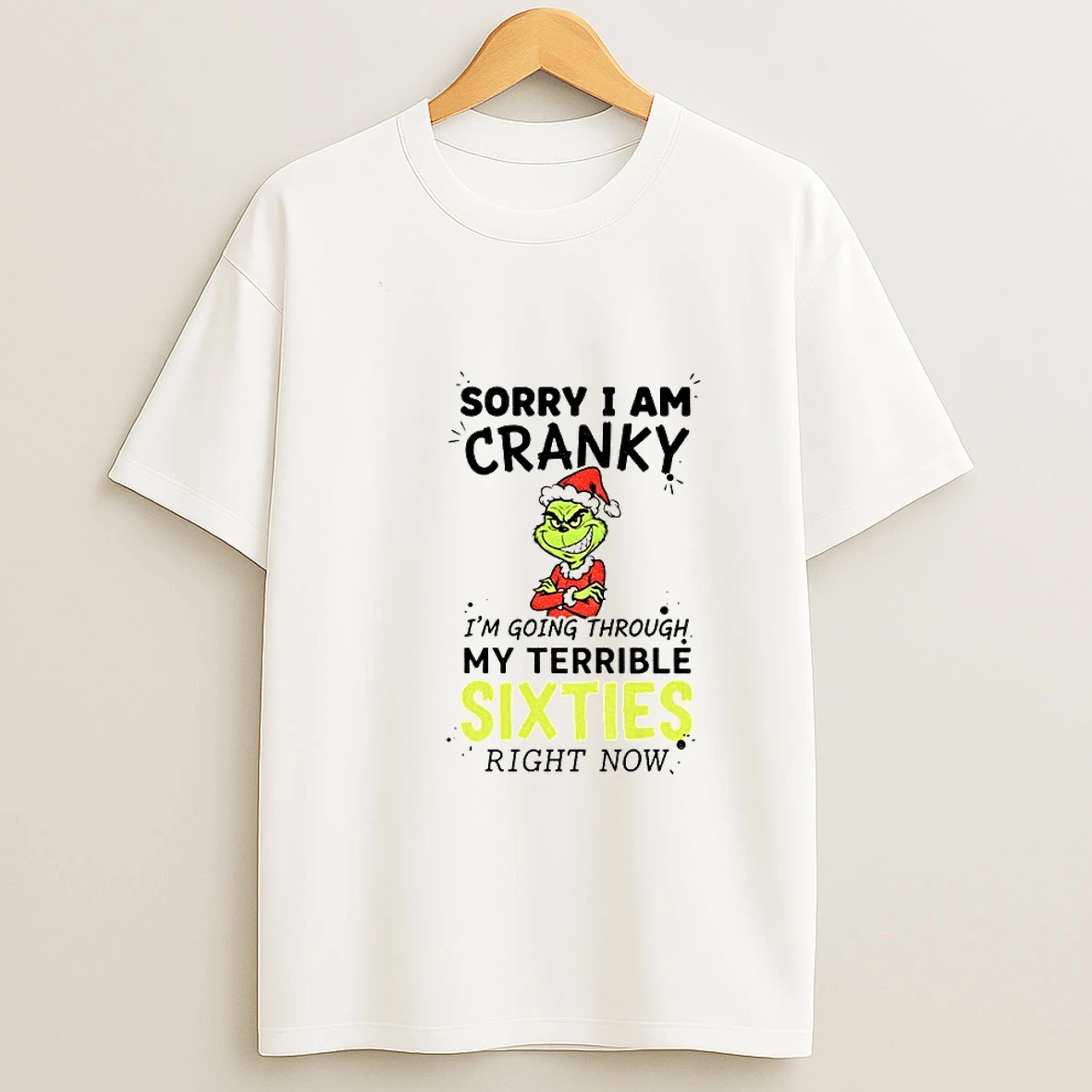 Grinch Santa Sorry I Am Cranky Im Going Through My Terrible Sixties Right Now Merry Christmas Tshirt Hoodie