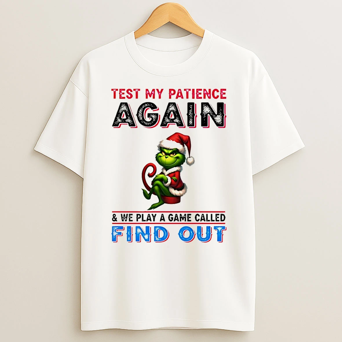 Grinch Santa Test My Patience Again And We Play A Game Called Find Out Christmas Tshirt Hoodie