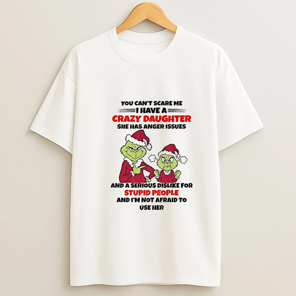 Grinch Santa You Cant Scare Me I Have A Crazy Daughter She Has Anger Issues And A Serious Dislike Christmas Tshirt Hoodie