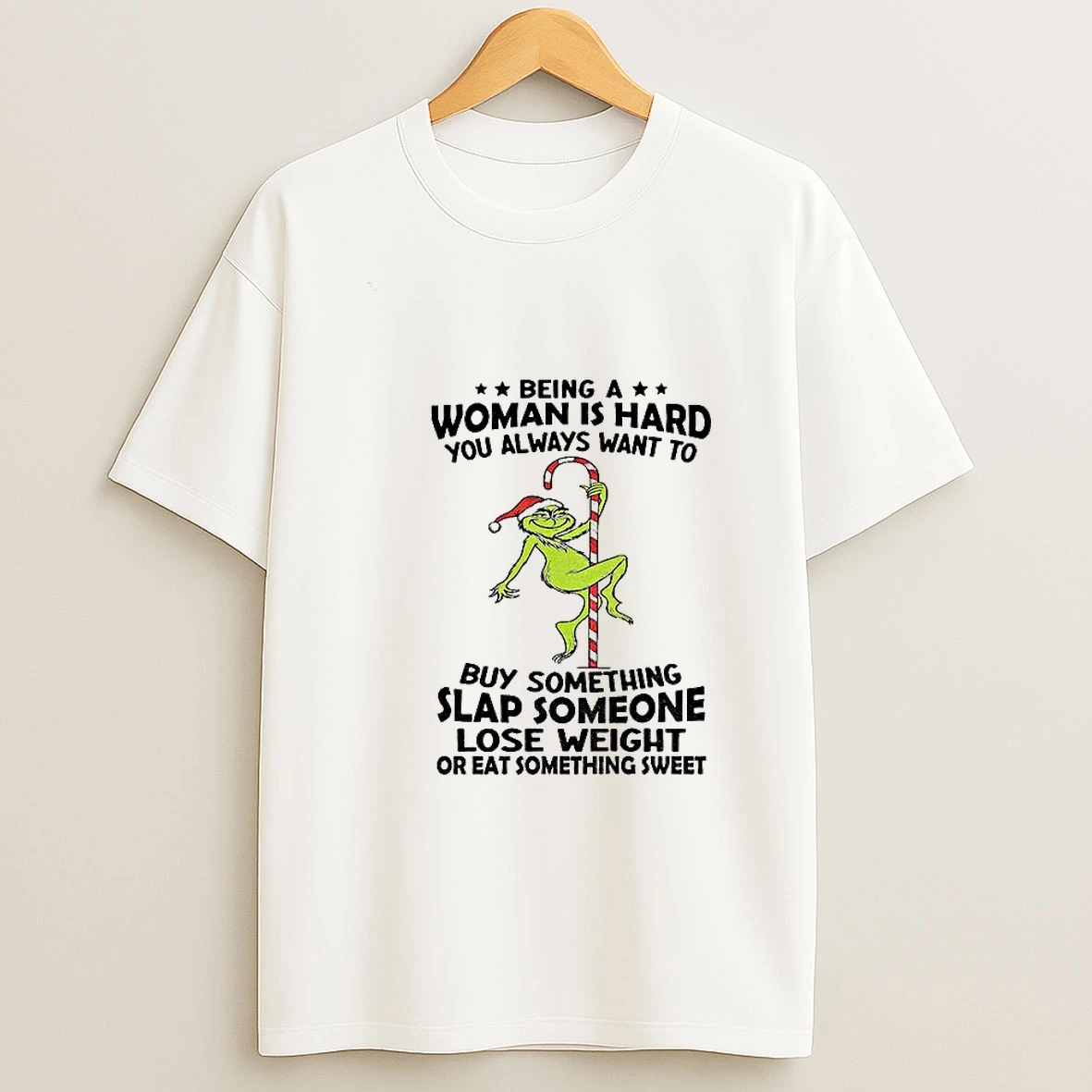 Grinch Being A Woman Is Hard You Always Want To Buy Something Slap Someone Lose Weight Christmas Tshirt Hoodie