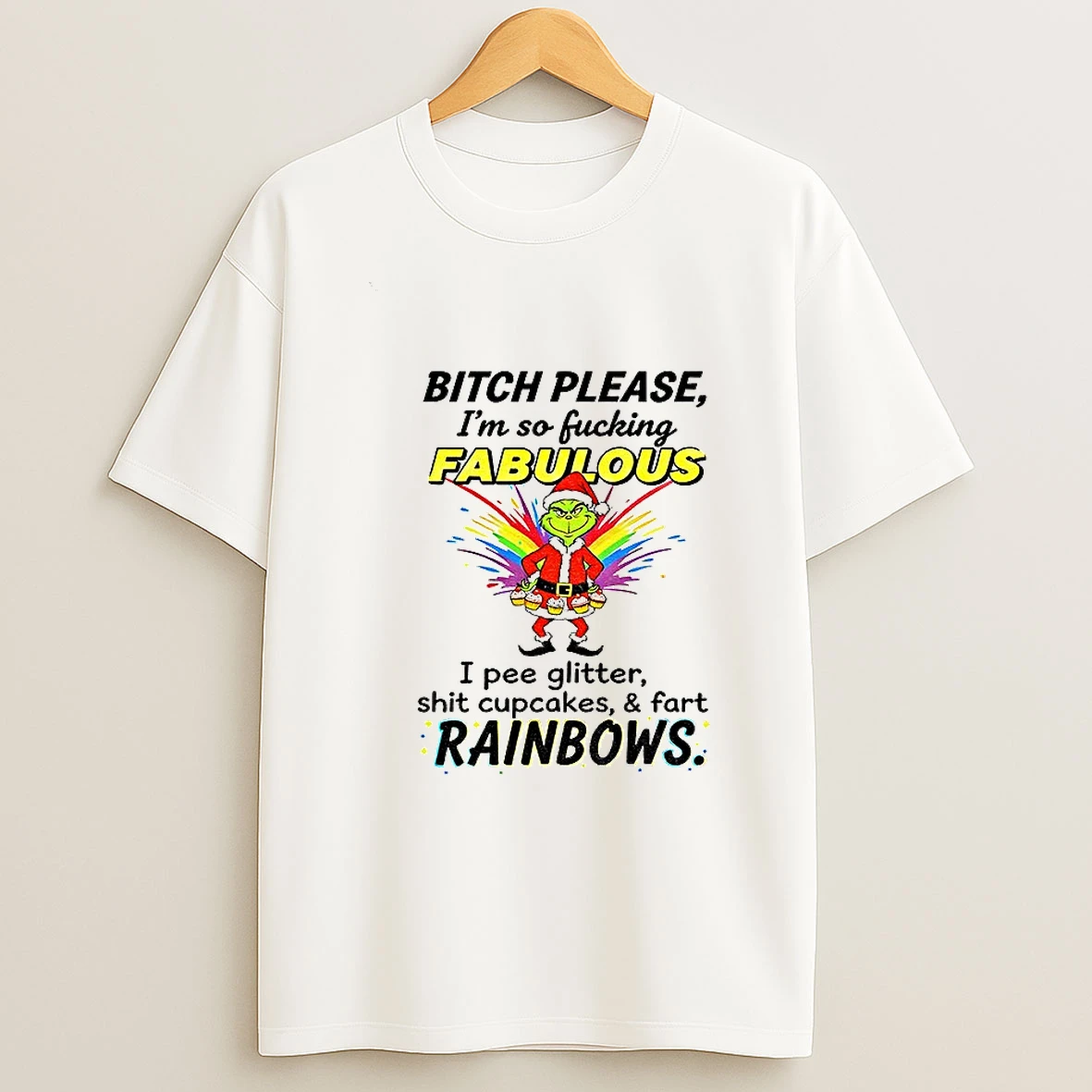 Grinch Bitch Please Im So Fucking Fabulous I Pee Glitter Shit Cupcakes And Fart Rainbows Christmas Tshirt Hoodie