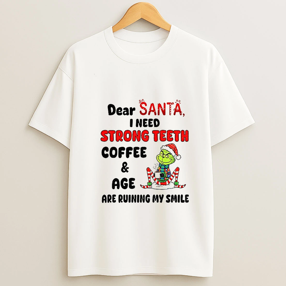 Grinch Dear Santa I Need Strong Teeth Coffee And Age Are Ruining My Smile Christmas Tshirt Hoodie