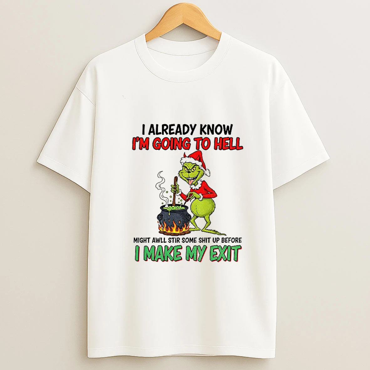 Grinch Devil Santa I Already Know Im Going To Hell Might Awll Stir Some Shit Up Before Christmas Tshirt Hoodie