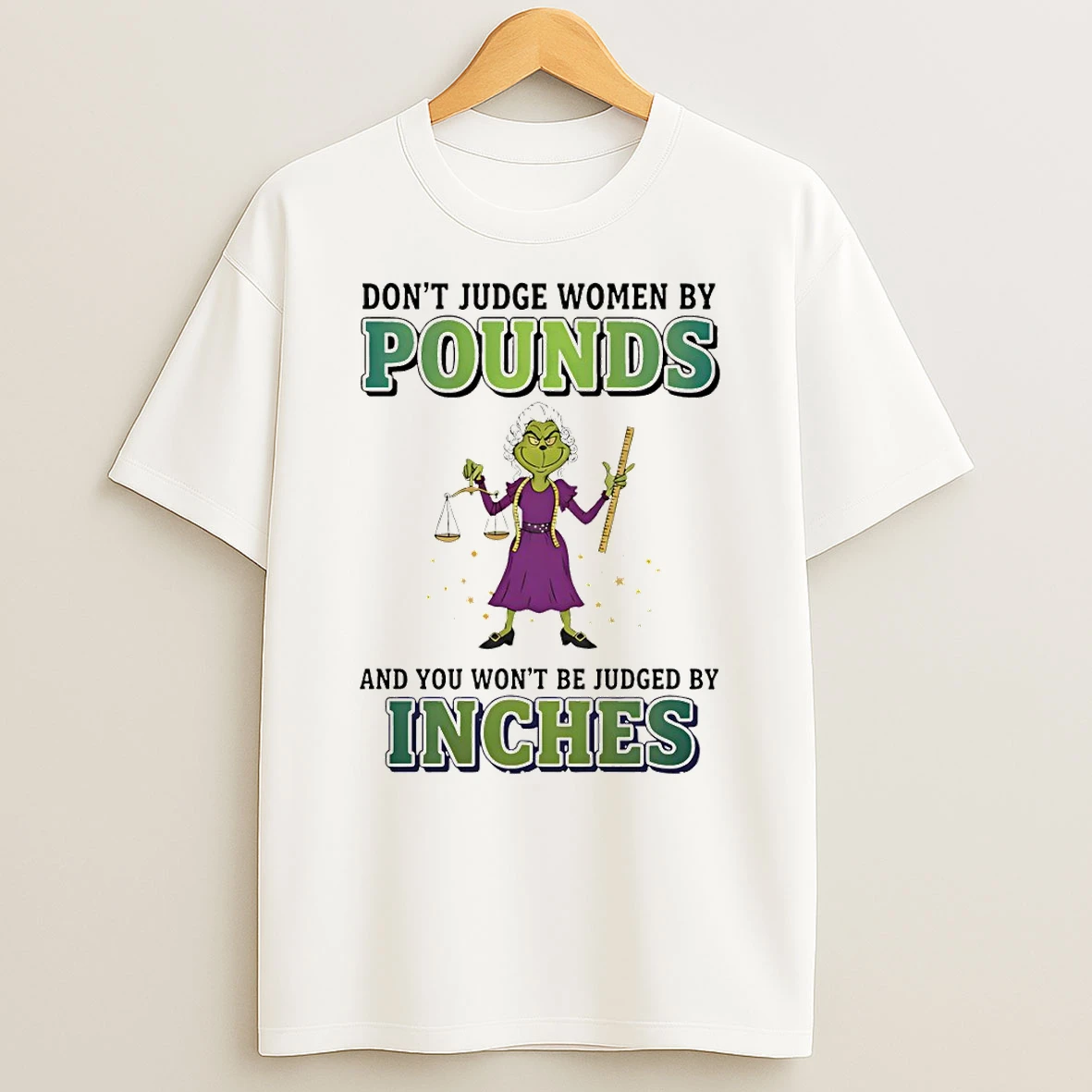 Grinch Dont Judge Women By Pounds And You Wont Be Judged By Inches Merry Christmas Tshirt Hoodie