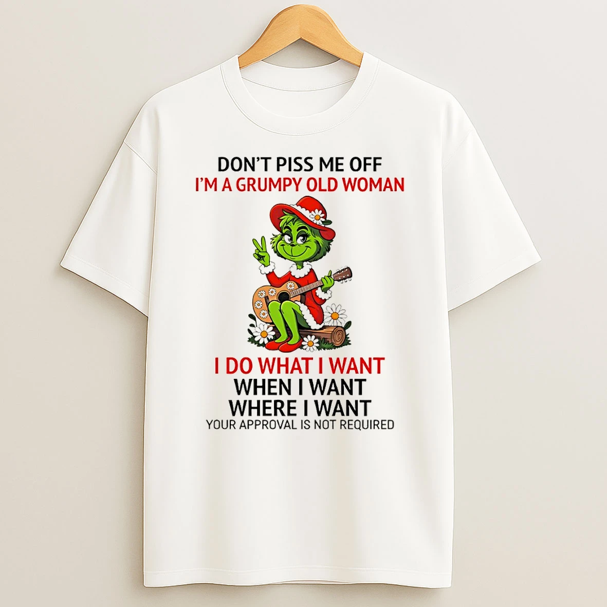 Grinch Dont Piss Me Off Im A Grumpy Old Woman I Do What I Want When I Want Where I Want Your Approval Christmas Tshirt Hoodie