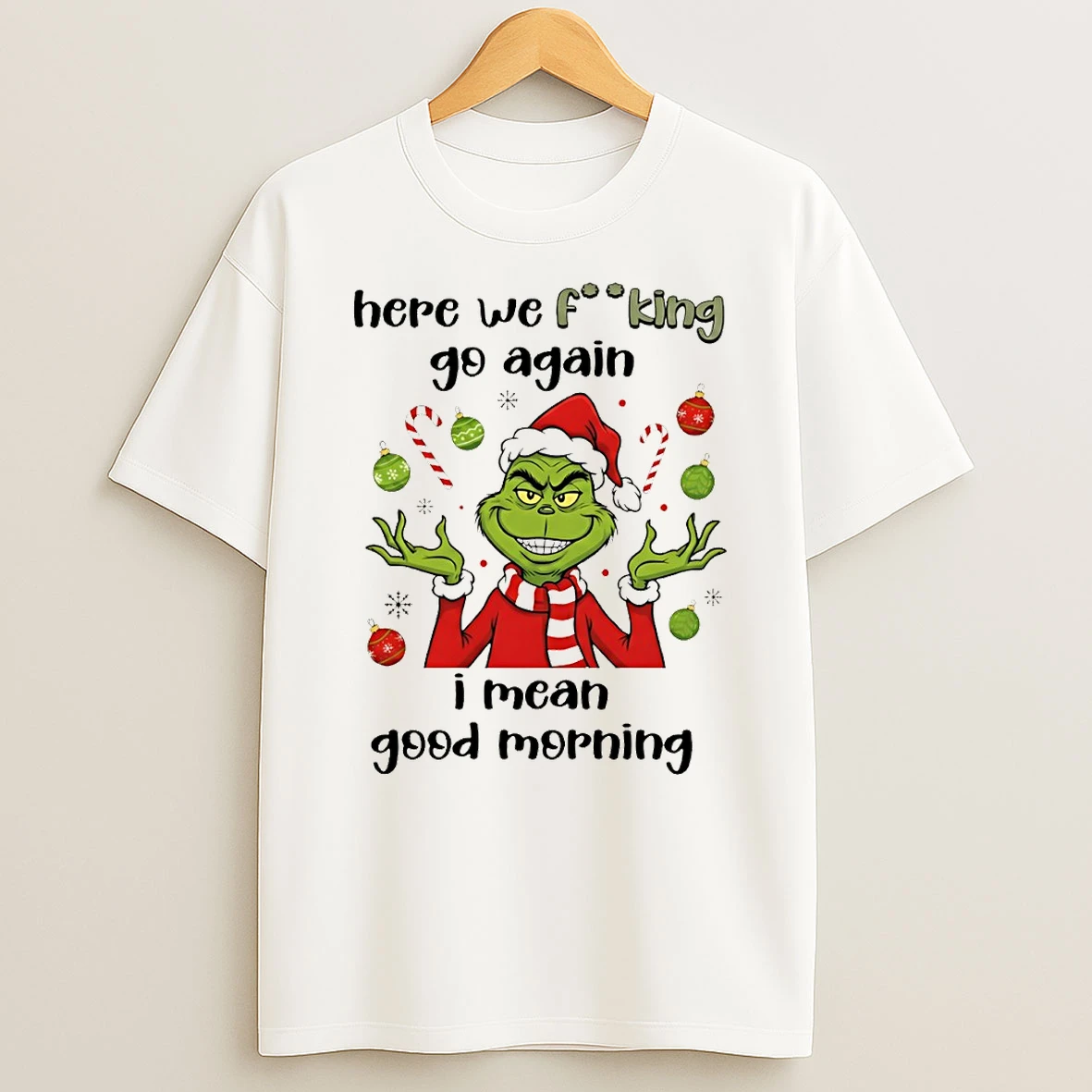 Grinch Here We Fucking Go Again I Mean Good Morning Christmas Tshirt Hoodie