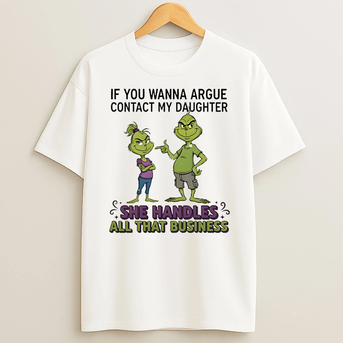 Grinch If You Wanna Argue Contact My Daughter She Handles All That Business Merry Christmas Tshirt Hoodie