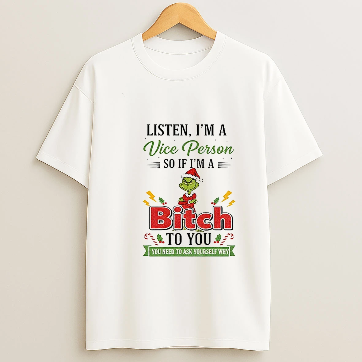 Grinch Listen Im A Vice Person So If Im A Ti Bitch Ato You A To You You Need To Ask Yourself Why Christmas Tshirt Hoodie