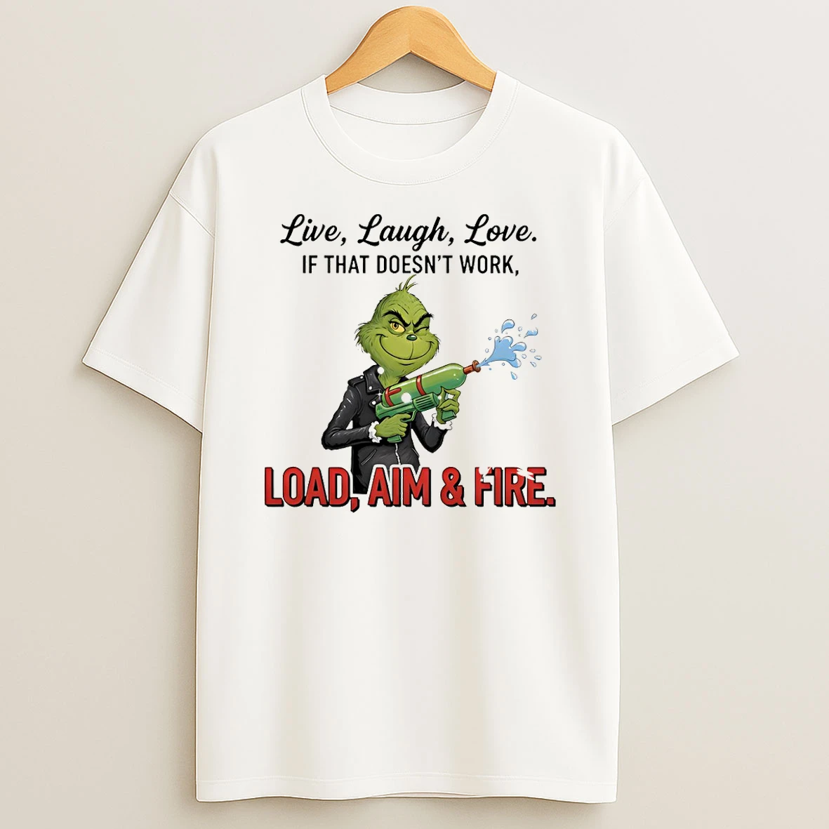 Grinch Live Laugh Love It That Doesnt Work Load Aim And Fire Merry Christmas Tshirt Hoodie