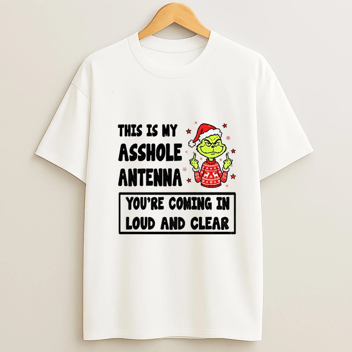 Grinch Middle Finger This Is My Asshole Antenna Youre Coming In Loud And Clear Christmas Tshirt Hoodie