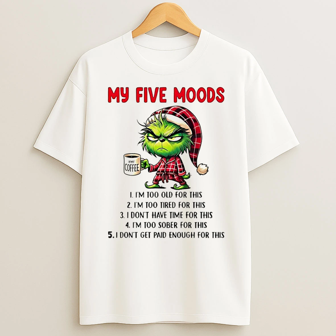 Grinch My Five Moods Im Too Old For This Im Too Tired For This I Dont Have Time For This Im Too Merry Christmas Tshirt Hoodie