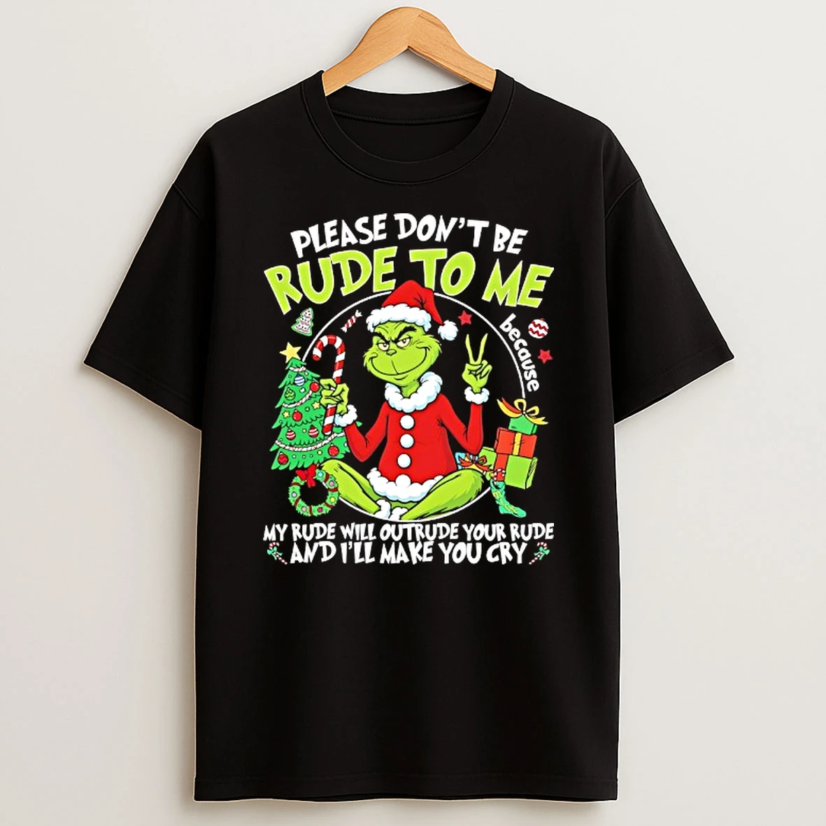 Grinch Please Dont Be Rude To Me Because My Rude Will Outrude Your Rude And Ill Make You Cry Tshirt Hoodie
